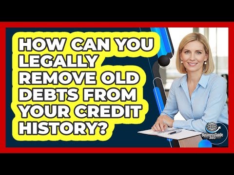 How Can You Legally Remove Old Debts From Your Credit History? - CreditGuide360.com