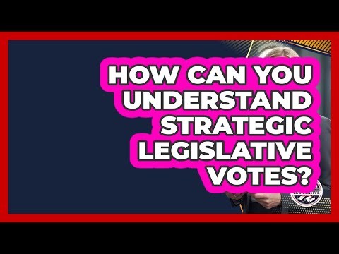 How Can You Understand Strategic Legislative Votes? - Inside the Legislative Branch