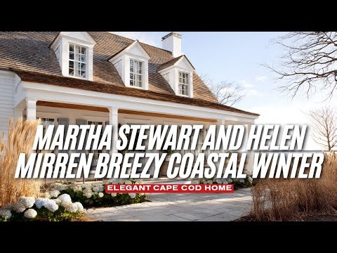 Elegant Cape Cod Home Inspired by Martha Stewart and Helen Mirren Breezy Coastal Winter Calm