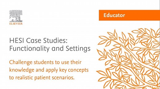 HESI: Case Studies: 1. Introduction 2. Functionality 3. Submissions and Settings 4. Visibility 5. Delivery Options 6. Grading Options - Elsevier Education