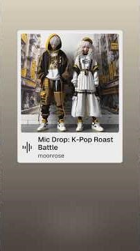 Mic Drop K Pop Roast Battle 1