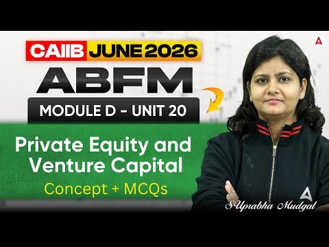 CAIIB June 2026 | CAIIB ABFM Module D | UNIT 20 Private Equity and Venture Capital | Suprabha Mudgal