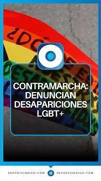 Pride Counter-March demands justice for disappearances in the LGBT+ community | Reporte Indigo