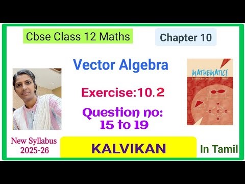Cbse Class 12 Maths Ch 10 Vector Algebra Ex 10.2 Question 15 to 19 in Tamil by Kalvikan