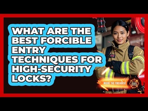 What Are The Best Forcible Entry Techniques For High-security Locks? - Inside the Firehouse