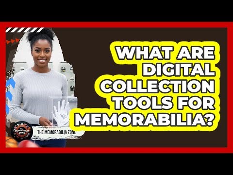 What Are Digital Collection Tools For Memorabilia?