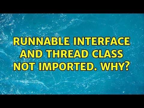 Runnable interface and Thread class not imported. Why? (2 Solutions!!)