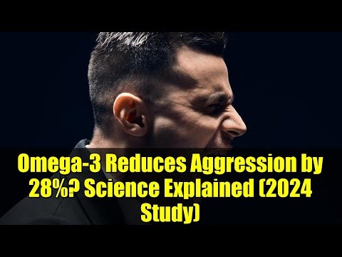 Omega-3 Reduces Aggression by 28%? Science Explained (2024 Study)