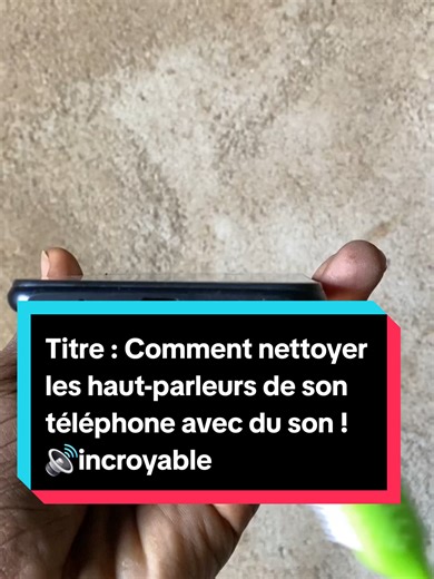Comment nettoyer les haut-parleurs de son téléphone avec du son !
