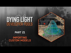 Dying Light Developer Tools Tutorial - Part 21 Importing Custom Models