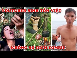 7 Youtuber Việt Có Khả Năng Sinh Tồn Kinh Ngạc Nhất Sẽ Sống Sót Đại Dịch Zombie