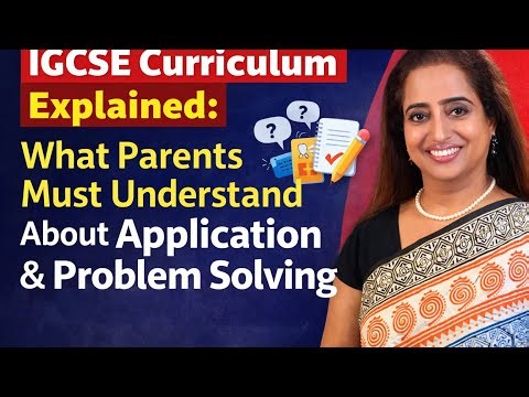 IGCSE Curriculum : What Parents Must Understand About Application & Problem Solving