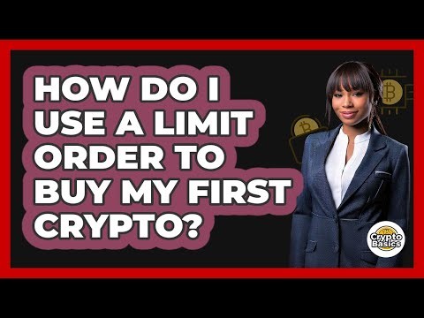 How Do I Use A Limit Order To Buy My First Crypto? - CryptoBasics360.com