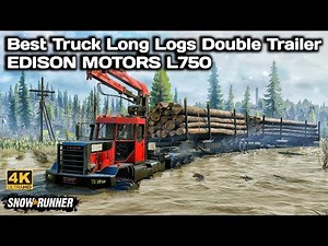 SnowRunner: Best Truck Long Logs Double Trailer - EDISON MOTORS L750 #snowrunner #truck #4k