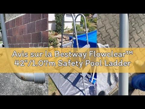 Avis sur la Bestway Flowclear™ 42"/1.07m Safety Pool Ladder
