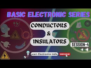 What are Conductors & Insulators? | How does a Conductor work | Basic Electronics Series - Session 4