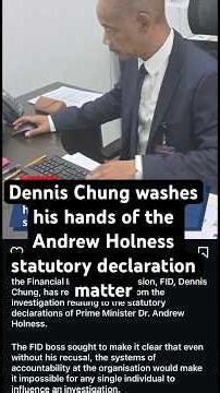 Dennis Chung washes his hands of the Andrew Holness Statutory Declaration matter