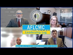 AFLCMC Leadership Log episode 103: Air Force Logisticians work to sustain the future