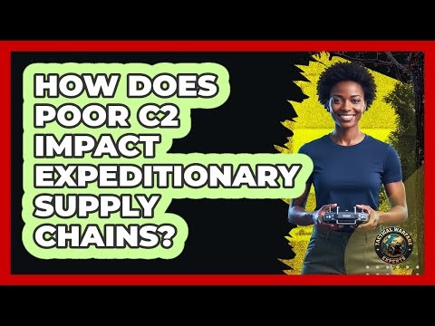 How Does Poor C2 Impact Expeditionary Supply Chains?