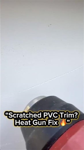 Scratched PVC Trim?Heat gun fix