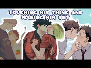 Haikyuu| Touching/Gr*png His Thing To See Him Get Shy