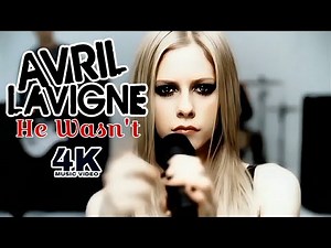[4K] Avril Lavigne - He Wasn't (Music Video)