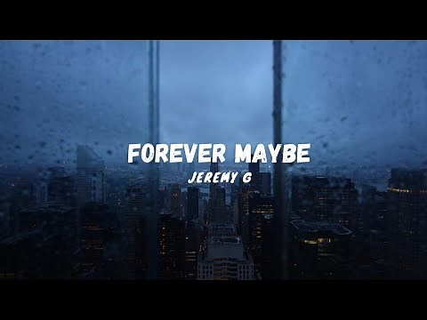 Jeremy G | FOREVER MAYBE - Lyrics Video
