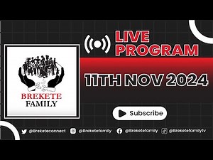 BREKETE FAMILY LIVE PROGRAM 11TH NOVEMBER 2024