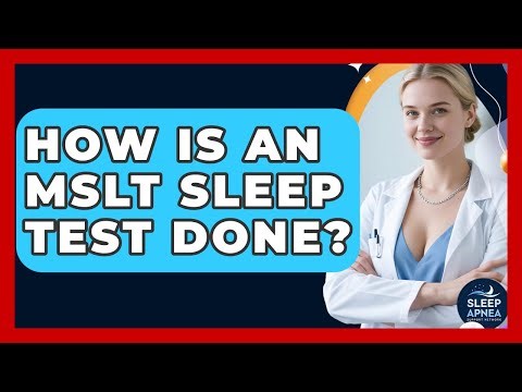 How Is An MSLT Sleep Test Done? - Sleep Apnea Support Network