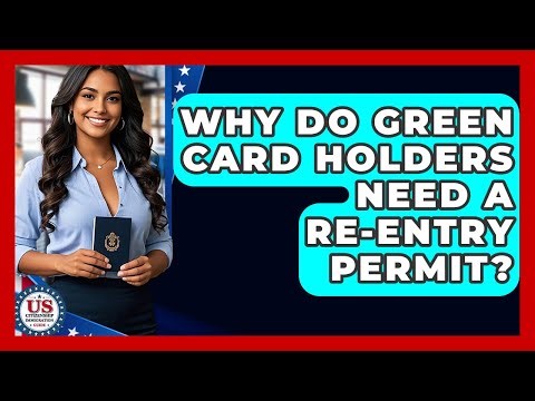 Why Do Green Card Holders Need A Re-entry Permit? - US Citizenship Immigration Guide
