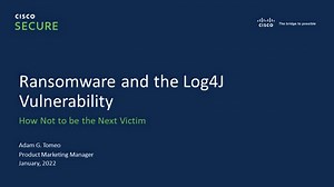 How Cisco is Addressing Ransomware and the Log4J Vulnerability in 2022 - Cisco Video Portal