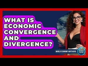 What Is Economic Convergence And Divergence? - World Economy Watchers