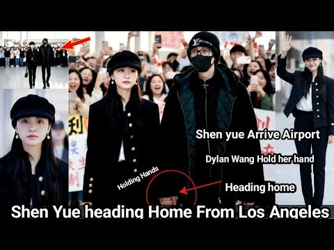 They Are Traveling Together! Shen Yue Grabs Dylan Wang's Hand at Los Angeles Airport