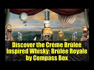 Discover the Crème Brûlée Inspired Whisky: Brûlée Royale by Compass Box
