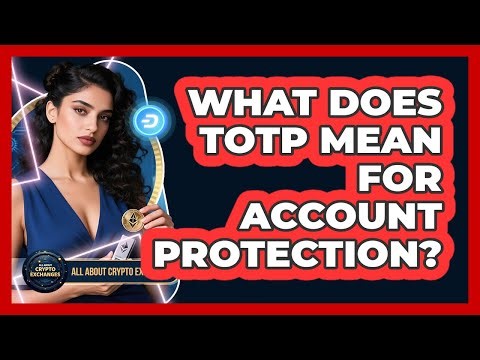 What Does TOTP Mean For Account Protection?
