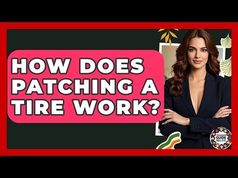 How Does Patching A Tire Work? - Teenager Guide to Life