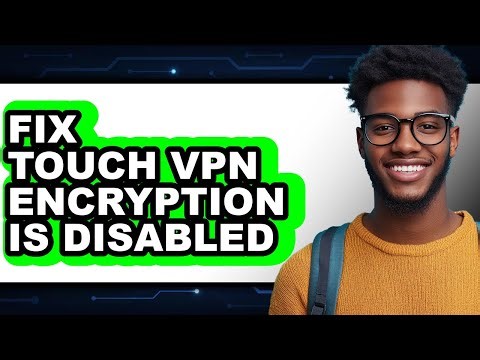 How to Fix Touch Vpn Encryption Is Disabled (easy Method)