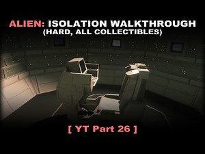 Alien: Isolation walkthrough part 26 (Hard, All collectibles, No commentary ✔) PC