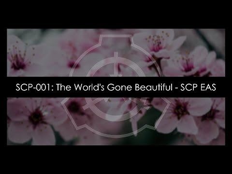 SCP-001: The World's Gone Beautiful - SCP EAS