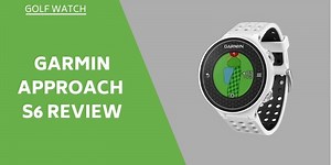 Garmin Approach S6 Review: GPS Golf Watch & Swing Trainer