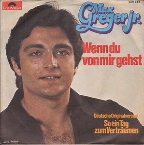 Max Greger Jr. - Wenn Du Von Mir Gehst