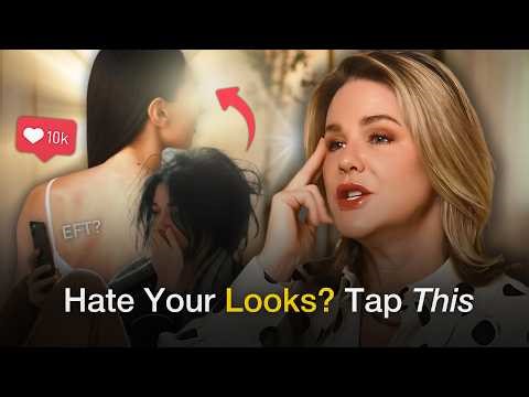 If You Hate The Way You Look…Watch This (Guided EFT Tapping)
