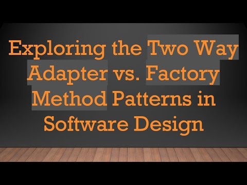 Exploring the Two Way Adapter vs. Factory Method Patterns in Software Design