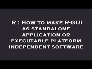 R : How to make R-GUI as standalone application or executable platform independent software
