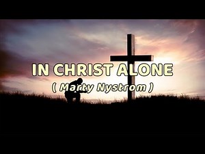 In Christ Alone with lyrics - Marty Nystrom