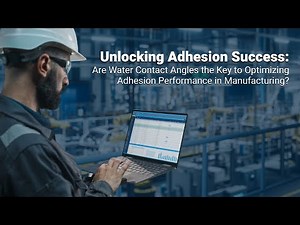 Are Water Contact Angles the Key to Optimizing Adhesion Performance in Manufacturing?