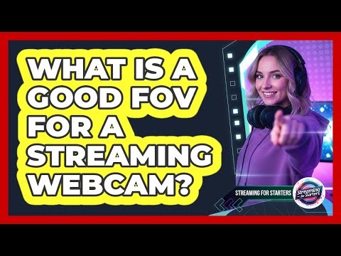 What Is A Good FOV For A Streaming Webcam?