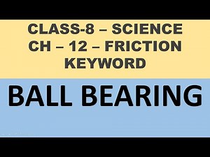Definition of ball bearing for class 8 science.