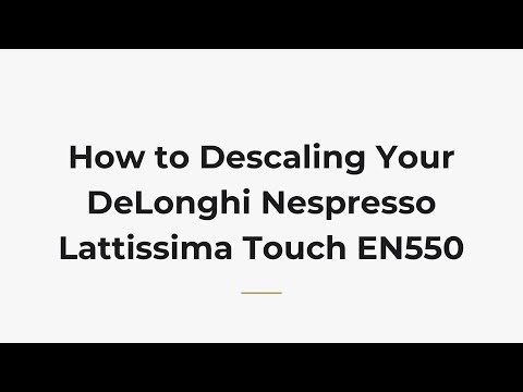 How to Descaling Your DeLonghi Nespresso Lattissima Touch EN550