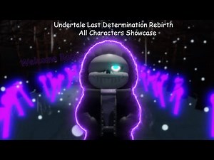 Undertale: Last Determination Rebirth All Characters Showcase
